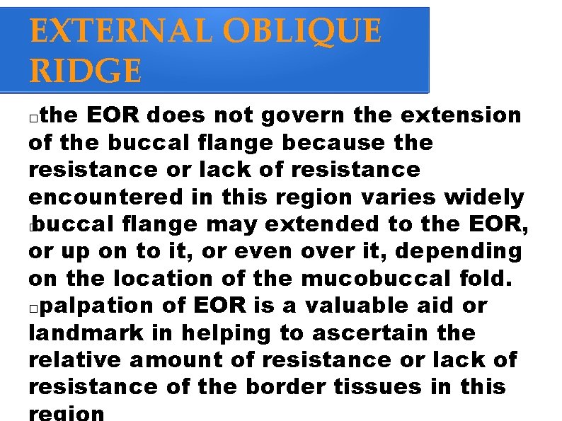 EXTERNAL OBLIQUE RIDGE the EOR does not govern the extension of the buccal flange