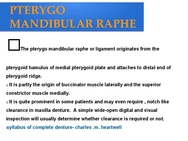 PTERYGO MANDIBULAR RAPHE � The pterygo mandibular raphe or ligament originates from the pterygoid