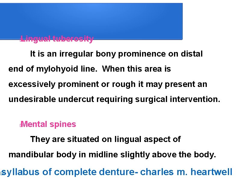 Lingual tuberosity � It is an irregular bony prominence on distal end of mylohyoid