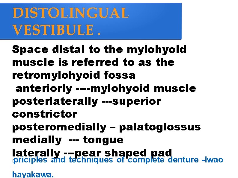 DISTOLINGUAL VESTIBULE. Space distal to the mylohyoid muscle is referred to as the retromylohyoid