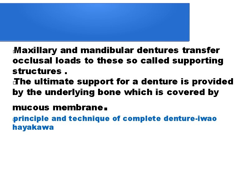 Maxillary and mandibular dentures transfer occlusal loads to these so called supporting structures. �