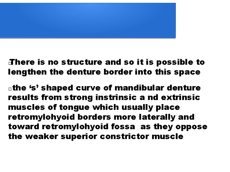 There is no structure and so it is possible to lengthen the denture border
