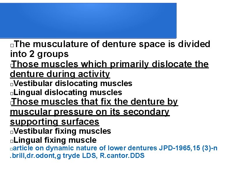  The musculature of denture space is divided into 2 groups � Those muscles