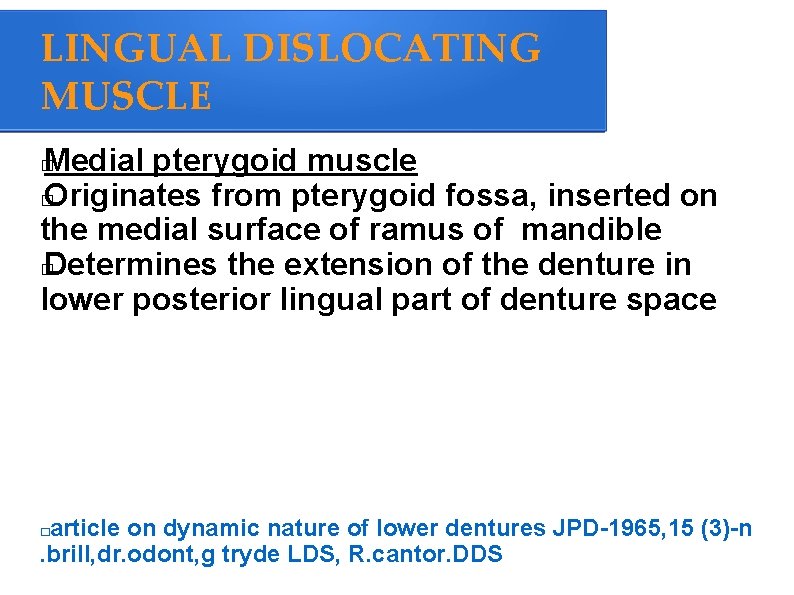 LINGUAL DISLOCATING MUSCLE Medial pterygoid muscle � Originates from pterygoid fossa, inserted on the