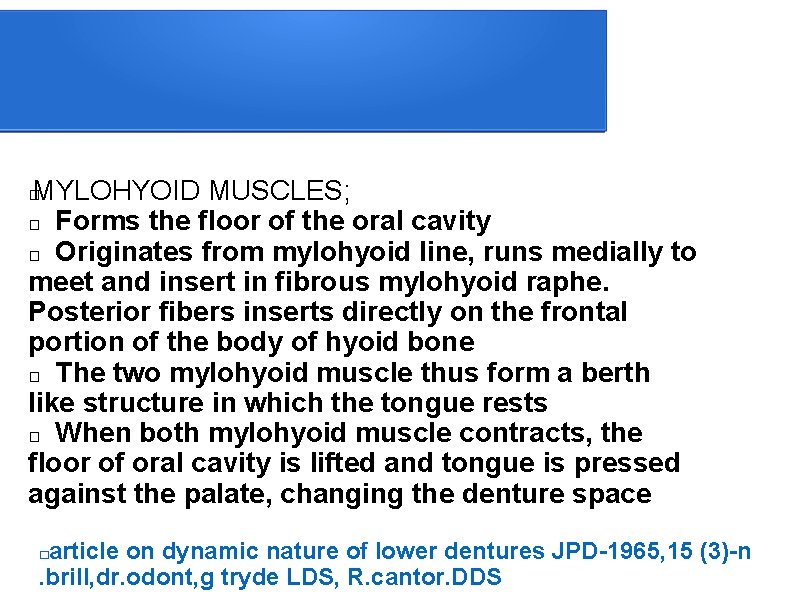 MYLOHYOID MUSCLES; � Forms the floor of the oral cavity � Originates from mylohyoid