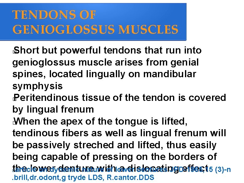 TENDONS OF GENIOGLOSSUS MUSCLES Short but powerful tendons that run into genioglossus muscle arises