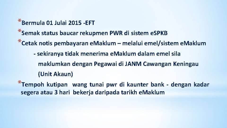 *Bermula 01 Julai 2015 -EFT *Semak status baucar rekupmen PWR di sistem e. SPKB