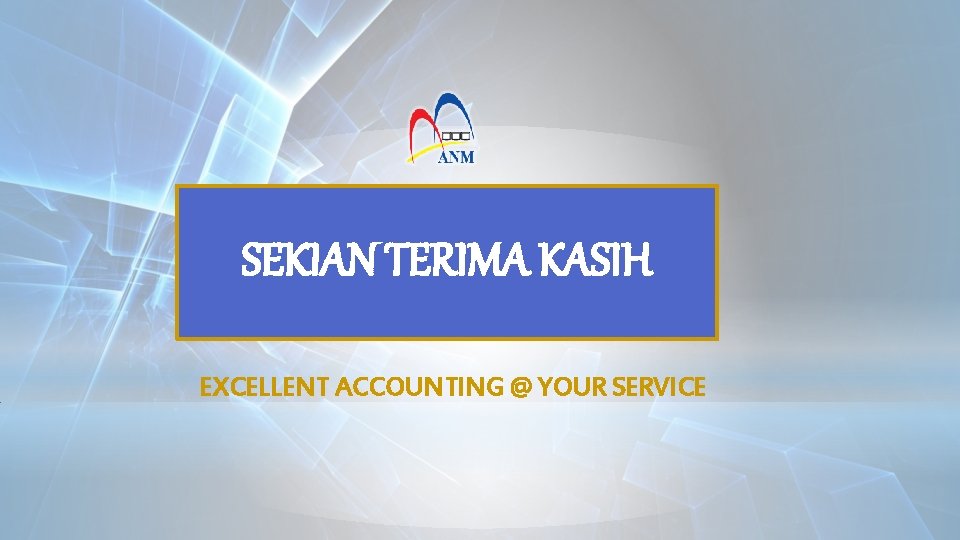 SEKIAN TERIMA KASIH EXCELLENT ACCOUNTING @ YOUR SERVICE 