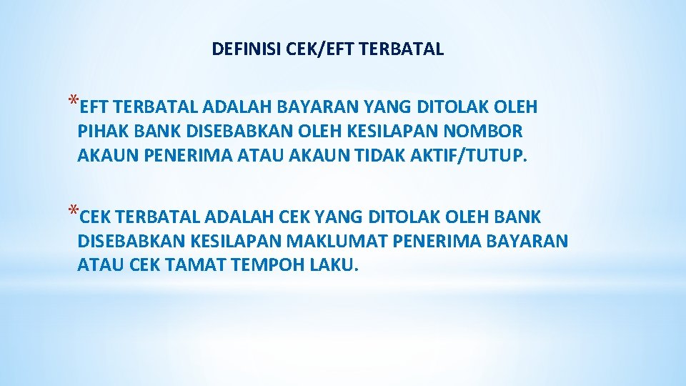 DEFINISI CEK/EFT TERBATAL *EFT TERBATAL ADALAH BAYARAN YANG DITOLAK OLEH PIHAK BANK DISEBABKAN OLEH