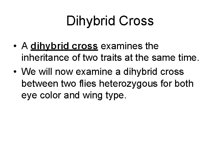 Dihybrid Cross • A dihybrid cross examines the inheritance of two traits at the