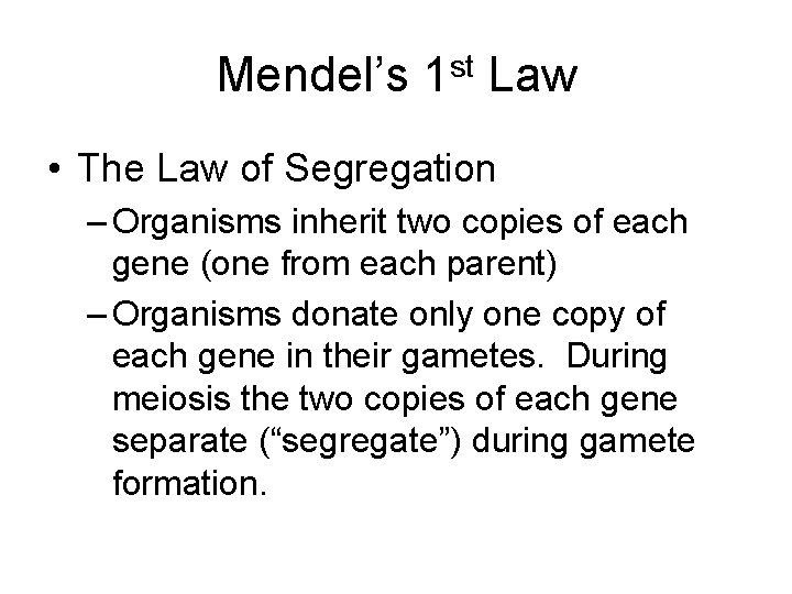 Mendel’s 1 st Law • The Law of Segregation – Organisms inherit two copies