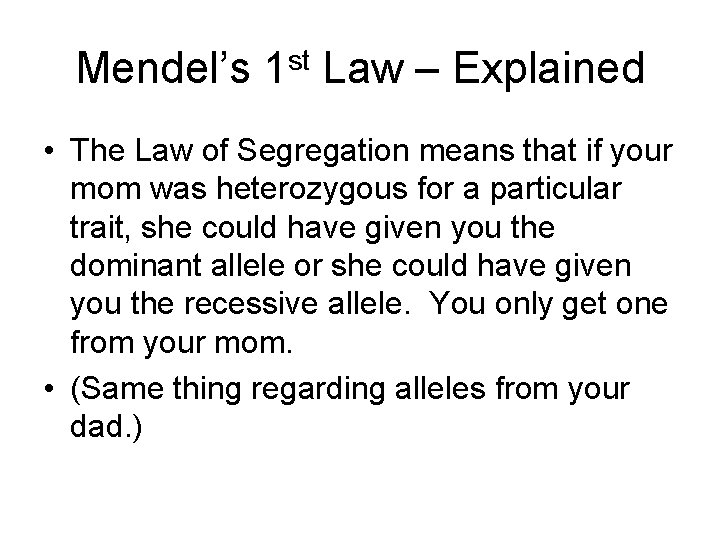 Mendel’s 1 st Law – Explained • The Law of Segregation means that if