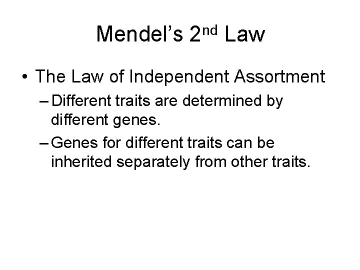 Mendel’s 2 nd Law • The Law of Independent Assortment – Different traits are