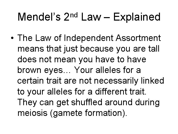 Mendel’s 2 nd Law – Explained • The Law of Independent Assortment means that