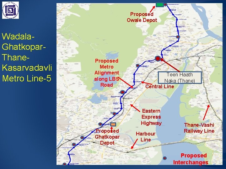 Proposed Owale Depot Wadala. Ghatkopar. Thane. Kasarvadavli Metro Line-5 Proposed Metro Alignment along LBS