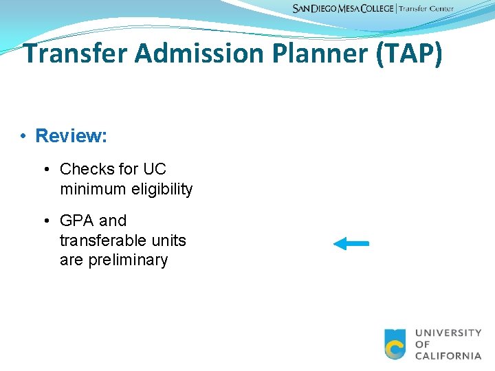 Transfer Admission Planner (TAP) • Review: • Checks for UC minimum eligibility • GPA