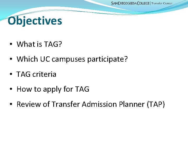 Objectives • What is TAG? • Which UC campuses participate? • TAG criteria •