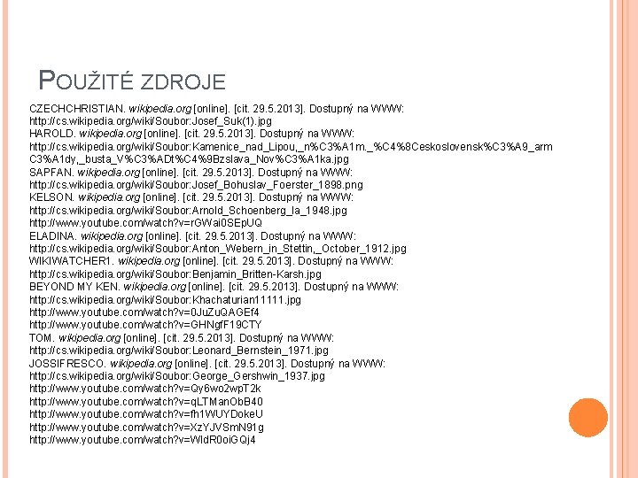 POUŽITÉ ZDROJE CZECHCHRISTIAN. wikipedia. org [online]. [cit. 29. 5. 2013]. Dostupný na WWW: http: