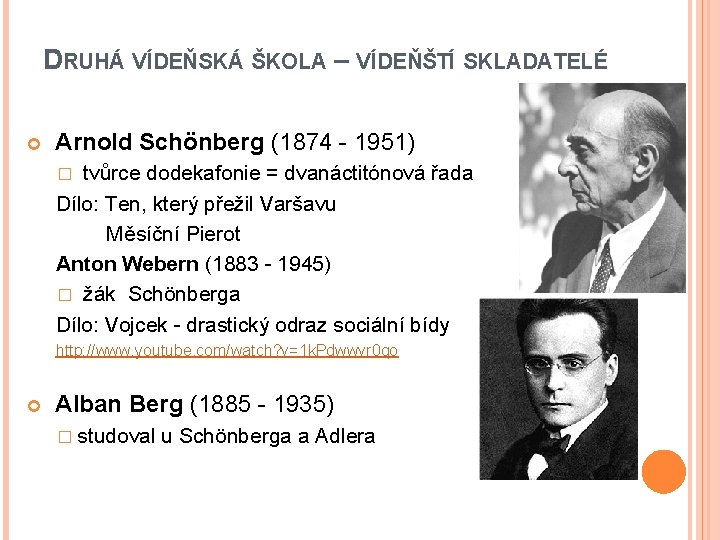 DRUHÁ VÍDEŇSKÁ ŠKOLA – VÍDEŇŠTÍ SKLADATELÉ Arnold Schönberg (1874 - 1951) � tvůrce dodekafonie