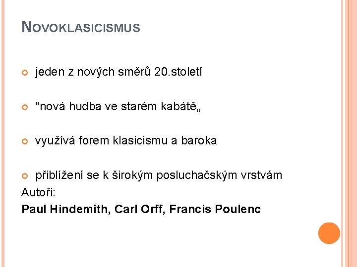 NOVOKLASICISMUS jeden z nových směrů 20. století "nová hudba ve starém kabátě„ využívá forem
