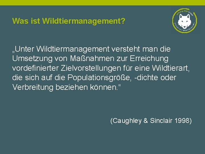 Was ist Wildtiermanagement? „Unter Wildtiermanagement versteht man die Umsetzung von Maßnahmen zur Erreichung vordefinierter
