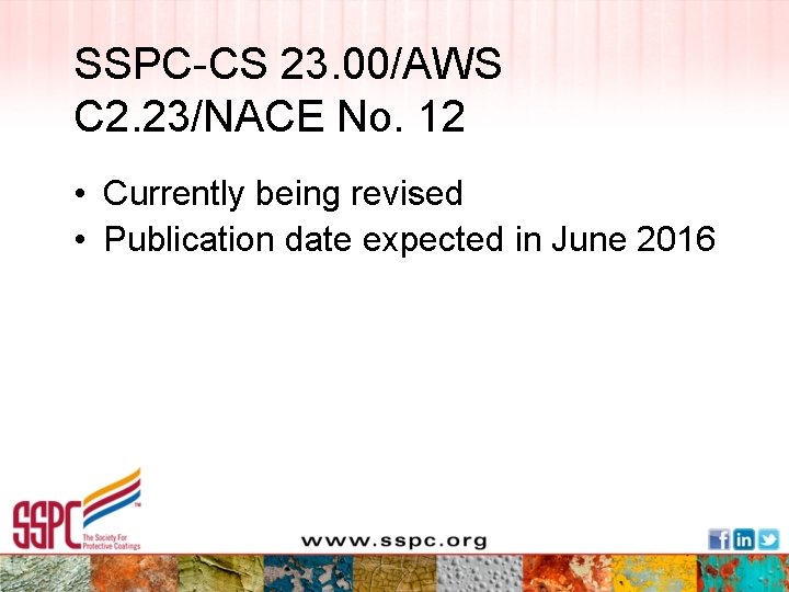 SSPC-CS 23. 00/AWS C 2. 23/NACE No. 12 • Currently being revised • Publication