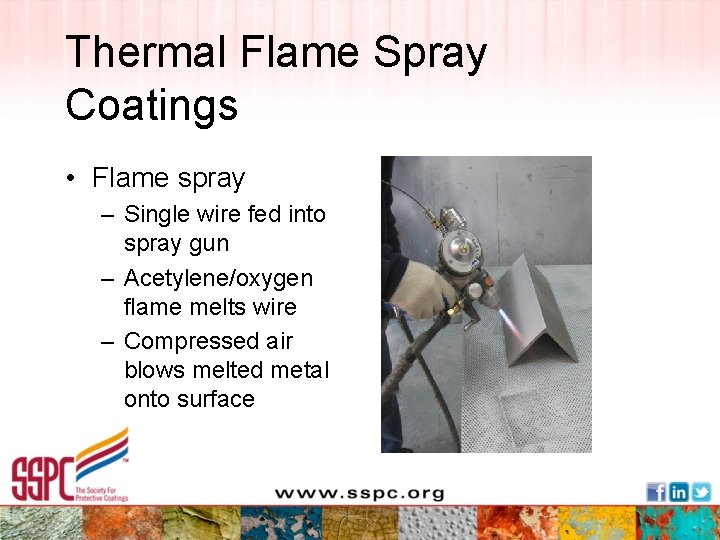Thermal Flame Spray Coatings • Flame spray – Single wire fed into spray gun