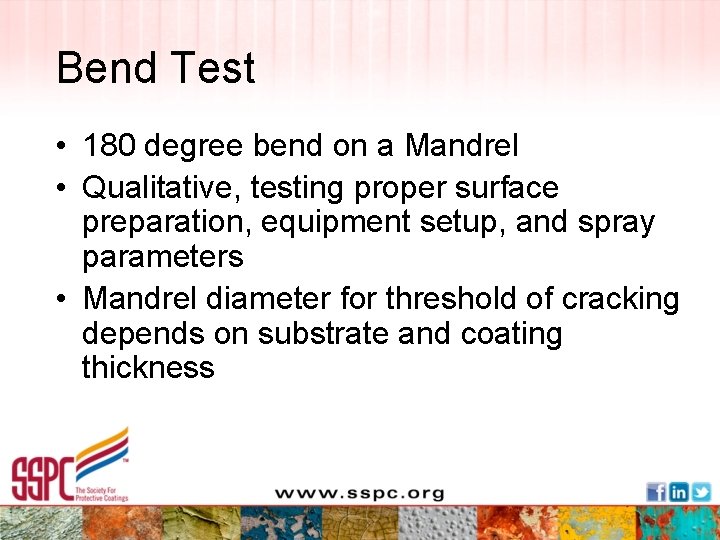 Bend Test • 180 degree bend on a Mandrel • Qualitative, testing proper surface