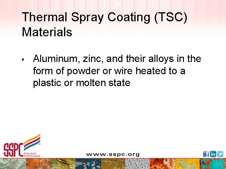 Thermal Spray Coating (TSC) Materials • Aluminum, zinc, and their alloys in the form