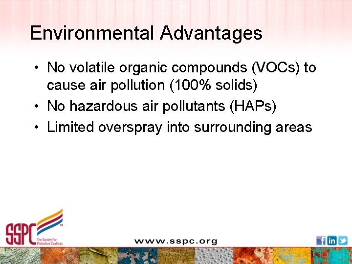 Environmental Advantages • No volatile organic compounds (VOCs) to cause air pollution (100% solids)