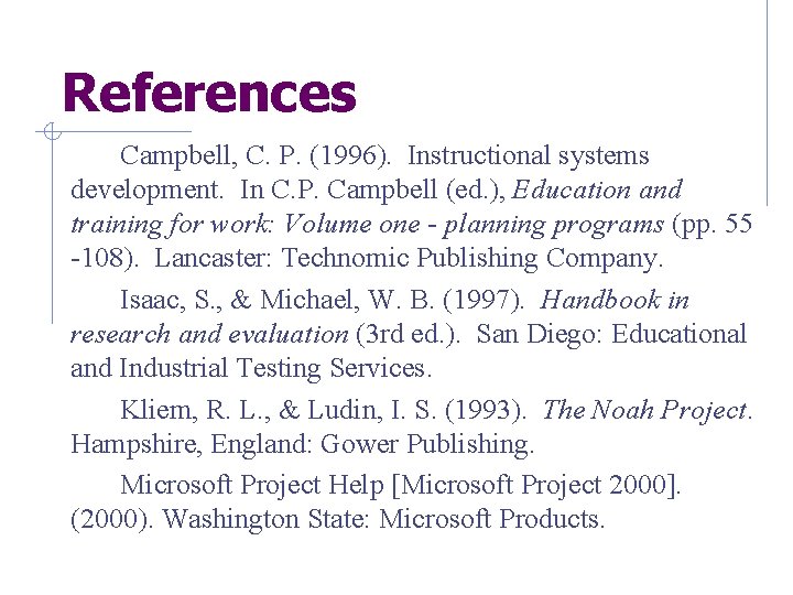 References Campbell, C. P. (1996). Instructional systems development. In C. P. Campbell (ed. ), References Campbell, C. P. (1996). Instructional systems development. In C. P. Campbell (ed. ),