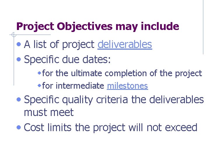 Project Objectives may include • A list of project deliverables • Specific due dates: