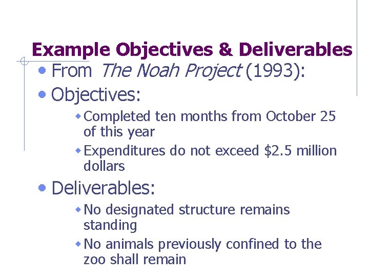 Example Objectives & Deliverables • From The Noah Project (1993): • Objectives: w Completed