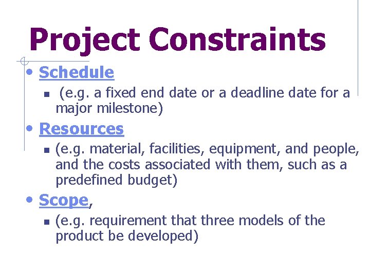 Project Constraints • Schedule n (e. g. a fixed end date or a deadline