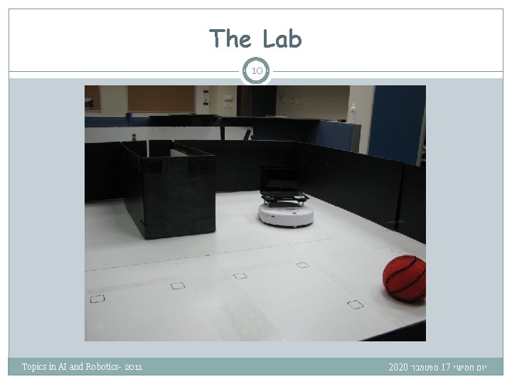 The Lab 10 Topics in AI and Robotics- 2011 2020 ספטמבר 17 חמישי יום