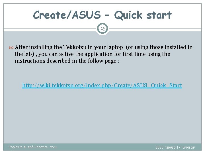 Create/ASUS – Quick start 15 After installing the Tekkotsu in your laptop (or using