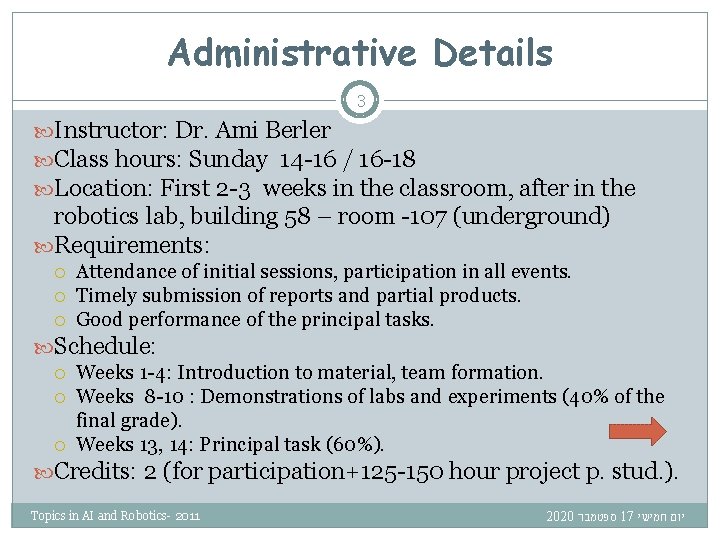 Administrative Details 3 Instructor: Dr. Ami Berler Class hours: Sunday 14 -16 / 16