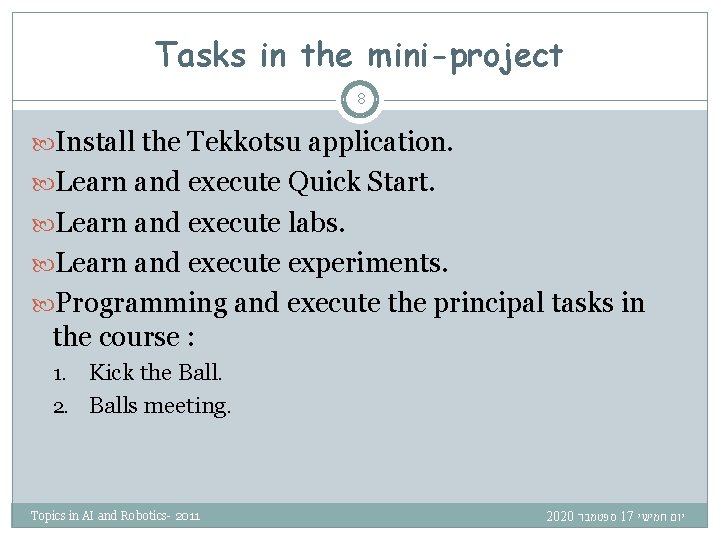 Tasks in the mini-project 8 Install the Tekkotsu application. Learn and execute Quick Start.