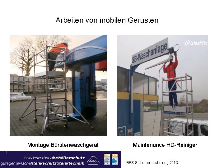 Arbeiten von mobilen Gerüsten Montage Bürstenwaschgerät Maintenance HD-Reiniger BBS-Sicherheitsschulung 2013 
