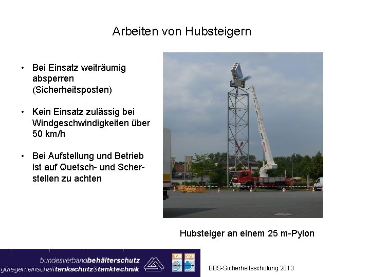 Arbeiten von Hubsteigern • Bei Einsatz weiträumig absperren (Sicherheitsposten) • Kein Einsatz zulässig bei