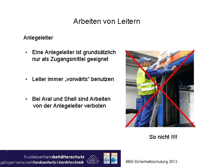 Arbeiten von Leitern Anlegeleiter • Eine Anlegeleiter ist grundsätzlich nur als Zugangsmittel geeignet • Arbeiten von Leitern Anlegeleiter • Eine Anlegeleiter ist grundsätzlich nur als Zugangsmittel geeignet •