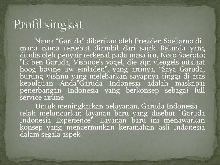 Profil singkat Nama “Garuda” diberikan oleh Presiden Soekarno di mana nama tersebut diambil dari