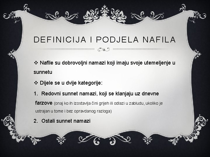 DEFINICIJA I PODJELA NAFILA v Nafile su dobrovoljni namazi koji imaju svoje utemeljenje u