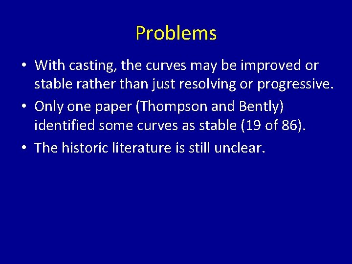 Problems • With casting, the curves may be improved or stable rather than just