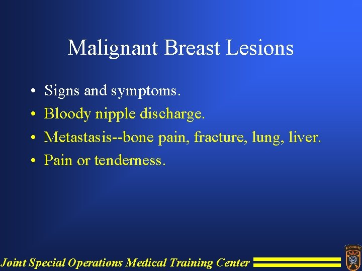 Malignant Breast Lesions • • Signs and symptoms. Bloody nipple discharge. Metastasis--bone pain, fracture,