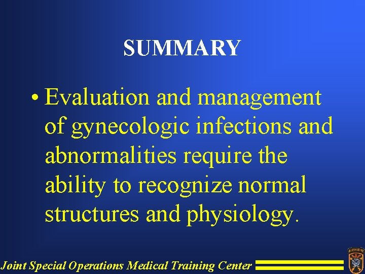 SUMMARY • Evaluation and management of gynecologic infections and abnormalities require the ability to