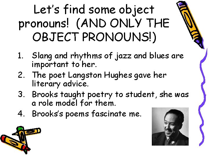 Let’s find some object pronouns! (AND ONLY THE OBJECT PRONOUNS!) 1. Slang and rhythms