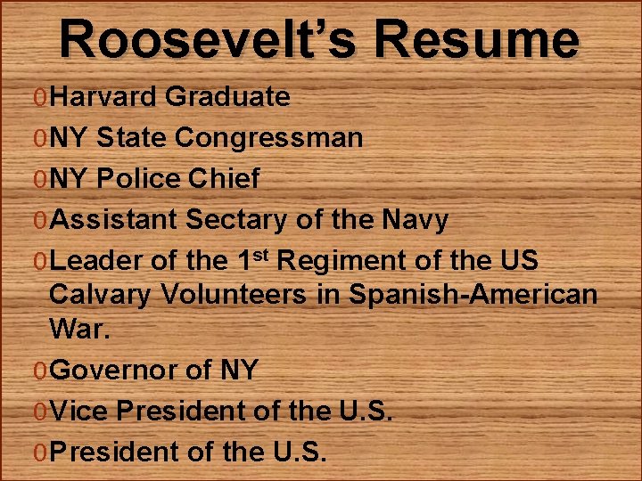 Roosevelt’s Resume 0 Harvard Graduate 0 NY State Congressman 0 NY Police Chief 0