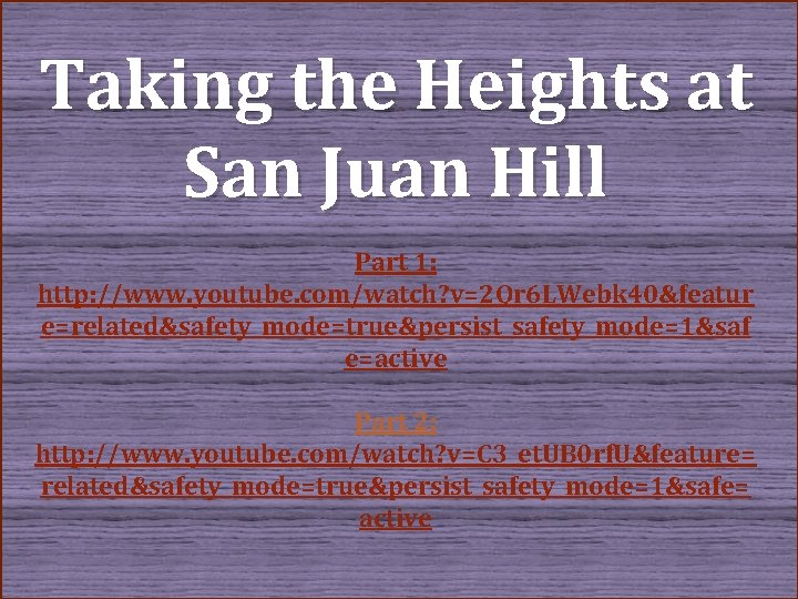 Taking the Heights at San Juan Hill Part 1: http: //www. youtube. com/watch? v=2
