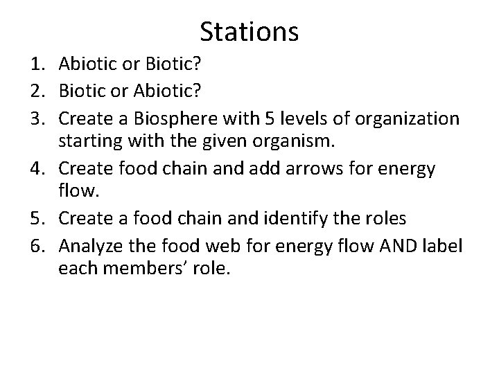 Stations 1. Abiotic or Biotic? 2. Biotic or Abiotic? 3. Create a Biosphere with